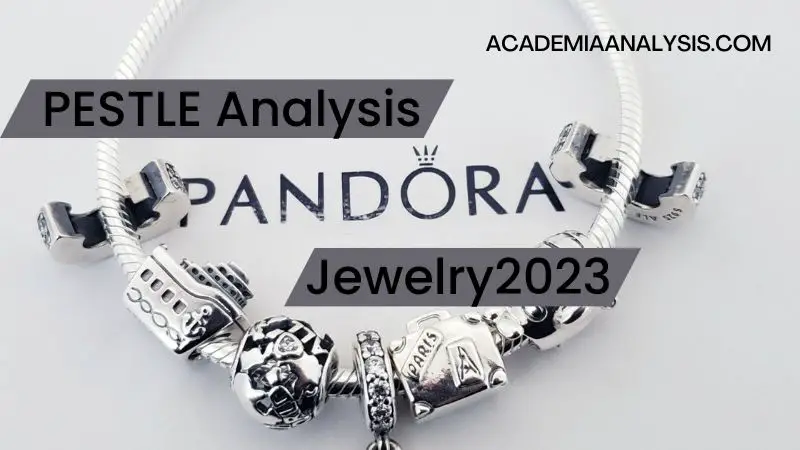 PESTLE Analysis of Pandora Jewelry - 2023