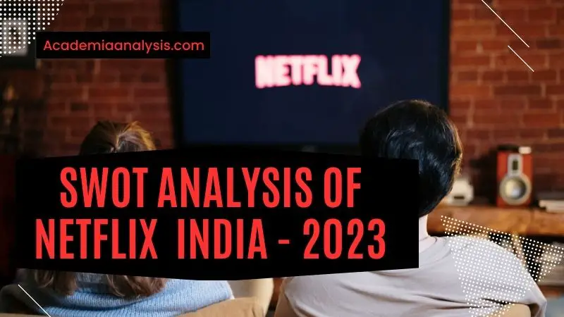 SWOT Analysis of Netflix India - 2023