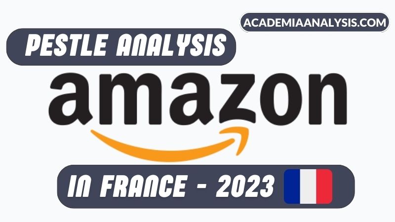 PESTLE Analysis of Amazon in France - 2023