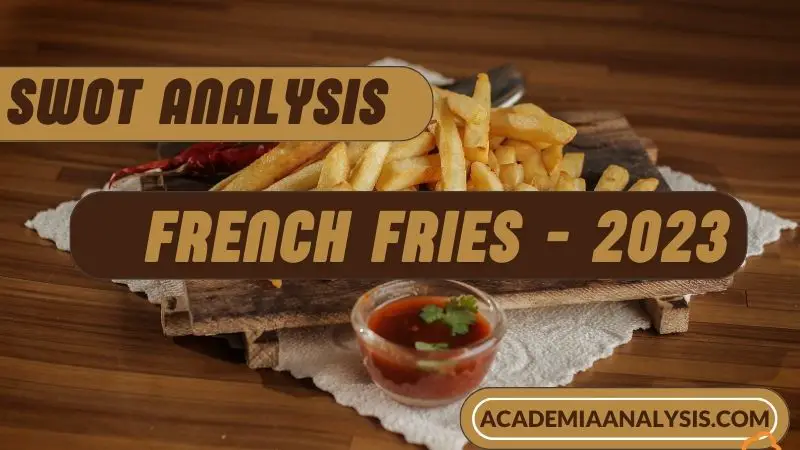SWOT Analysis of French Fries - 2023