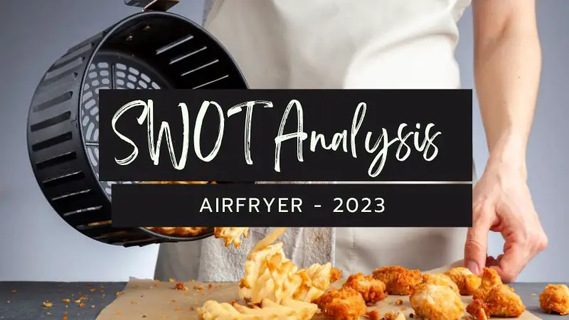 SWOT Analysis of Airfryer - 2023