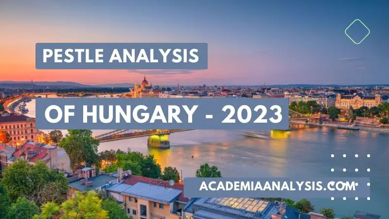 PESTLE Analysis of Hungary - 2023